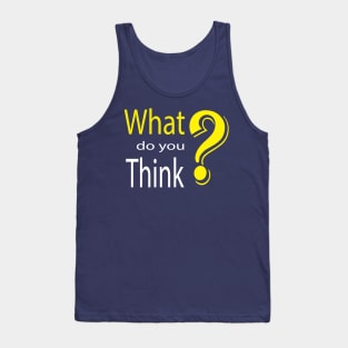 What do yout think Tank Top